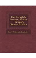 The Complete Poetical Works - Primary Source Edition