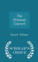 The Ottoman Convert - Scholar's Choice Edition