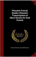 Phonetic French Reader; Phonetic Transcription of Short Stories for Oral French