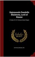 Sigismondo Pandolfo Malatesta, Lord of Rimini: A Study of a XV Century Italian Despot