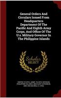 General Orders and Circulars Issued from Headquarters Department of the Pacific and Eighth Army Corps, and Office of the U.S. Military Governor in the Philippine Islands