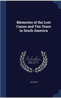 Memories of the Lost Cause; and Ten Years in South America