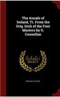 The Annals of Ireland, Tr. From the Orig. Irish of the Four Masters by O. Connellan: (English)