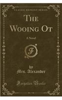 The Wooing OT: A Novel (Classic Reprint)