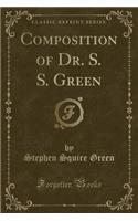 Composition of Dr. S. S. Green (Classic Reprint)