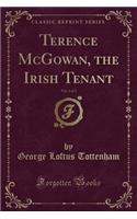 Terence McGowan, the Irish Tenant, Vol. 1 of 2 (Classic Reprint)