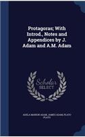Protagoras; With Introd., Notes and Appendices by J. Adam and A.M. Adam