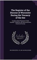 Register of the Diocese of Worcester During the Vacancy of the See