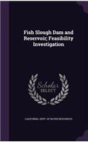 Fish Slough Dam and Reservoir; Feasibility Investigation