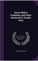 Sister Edith's Probation, and Other Stories by E. Conder Gray