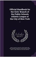 Official Handbook for the Girls' Branch of the Public Schools Athletic League of the City of New York ..