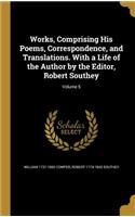 Works, Comprising His Poems, Correspondence, and Translations. with a Life of the Author by the Editor, Robert Southey; Volume 5