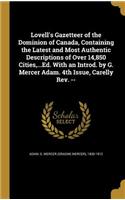 Lovell's Gazetteer of the Dominion of Canada, Containing the Latest and Most Authentic Descriptions of Over 14,850 Cities, ...Ed. With an Introd. by G. Mercer Adam. 4th Issue, Carelly Rev. --