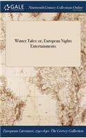 Winter Tales: Or, European Nights Entertainments