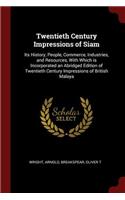 Twentieth Century Impressions of Siam: Its History, People, Commerce, Industries, and Resources, With Which is Incorporated an Abridged Edition of Twentieth Century Impressions of British