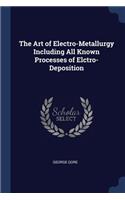 Art of Electro-Metallurgy Including All Known Processes of Elctro-Deposition