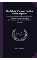 The Whole Works of the Rev. Oliver Heywood: Including Some Tracts Extremely Scarce, and Others From Unpublished Manuscripts; With Memoirs of his Life; Volume 05