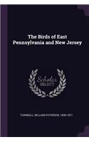 The Birds of East Pennsylvania and New Jersey