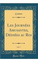 Les Journï¿½es Amusantes, Dï¿½diï¿½es Au Roi, Vol. 7 (Classic Reprint)