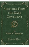 Sketches from the Dark Continent (Classic Reprint)
