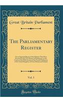 The Parliamentary Register, Vol. 3: Or an Impartial Report of the Debates That Have Occurred in the Two Houses of Parliament, in the Course of the Fifth Session of the Fourth Parliament of the United Kingdom of Great Britain and Ireland (Classic Re: Or an Impartial Report of the Debates That Have Occurred in the Two Houses of Parliament, in the Course of the Fifth Session of the Fourth Parliamen