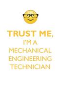 TRUST ME, I'M A MECHANICAL ENGINEERING TECHNICIAN AFFIRMATIONS WORKBOOK Positive Affirmations Workbook. Includes: Mentoring Questions, Guidance, Supporting You.