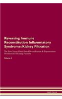 Reversing Immune Reconstitution Inflammatory Syndrome: Kidney Filtration The Raw Vegan Plant-Based Detoxification & Regeneration Workbook for Healing Patients. Volume 5
