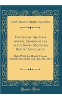 Minutes of the First Annual Session of the of the South Mountain Baptist Association: Held with the Mouth Vernon Church, November 2nd, 3rd, 4th, 1911 (Classic Reprint)