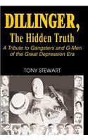 Dillinger, the Hidden Truth: A Tribute to Gangsters and G-Men of the Great Depression Era(English)