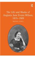 Life and Works of Augusta Jane Evans Wilson, 1835-1909