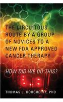 The Circuitous Route by a Group of Novices to a New FDA Approved Cancer Therapy