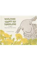 Woolfred Cannot Eat Dandelions: A Tale of Being True to Your Tummy