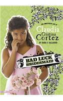 Bad Luck Bridesmaid: The Complicated Life of Claudia Cristina Cortez