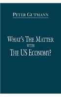 What's the Matter with the US Economy?