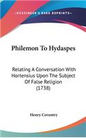 Philemon to Hydaspes: Relating a Conversation with Hortensius Upon the Subject of False Religion (1738)