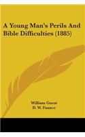 Young Man's Perils And Bible Difficulties (1885)