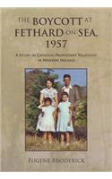 Boycott at Fethard-On-Sea, 1957: A Study in Catholic-Protestant Relations in Modern Ireland
