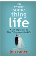 This Twentysomething Life: A Sort-of Prequel to This Thirtysomething Life (A Short Story)