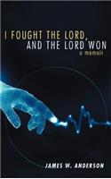 I Fought the Lord, and the Lord Won: A Memoir