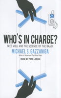 Who's in Charge?: Free Will and the Science of the Brain