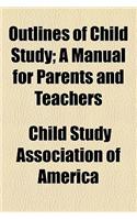 Outlines of Child Study; A Manual for Parents and Teachers