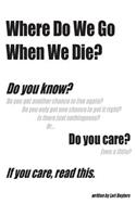 Where Do We Go When We Die?