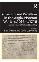 Rulership and Rebellion in the Anglo-Norman World, c.1066-c.1216