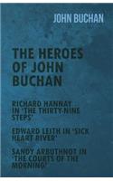 The Heroes of John Buchan - Richard Hannay in 'The Thirty-Nine Steps' - Edward Leith in 'Sick Heart River' - Sandy Arbuthnot in 'The Courts of the Morning': (English)