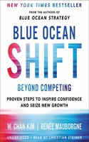 Blue Ocean Shift Lib/E: Beyond Competing - Proven Steps to Inspire Confidence and Seize New Growth