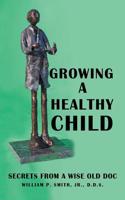 Growing a Healthy Child: Secrets from a Wise Old Doc