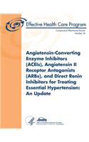 Angiotensin-Converting Enzyme Inhibitors (ACEIs), Angiotensin II Receptor Antagonists (ARBs), and Direct Renin Inhibitors for Treating Essential Hypertension