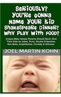 Seriously? You're Gonna Name Your Kid Shakespeare Dinner? Why Play With Food?