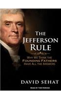 The Jefferson Rule: How the Founding Fathers Became Infallible and Our Politics Inflexible