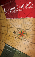 Living Faithfully in a Fragmented World, Second Edition